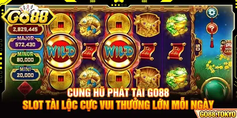 Cung Hỷ Phát Tài Go88 - Slot Tài Lộc Cực Vui Thưởng Lớn Mỗi Ngày