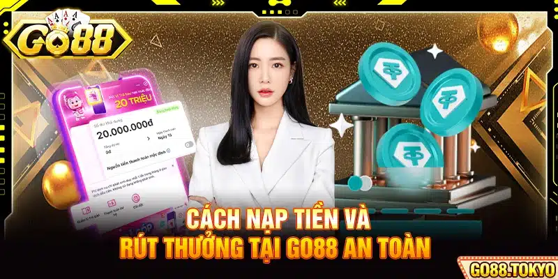Cách nạp tiền và rút thưởng tại Go88 an toàn  