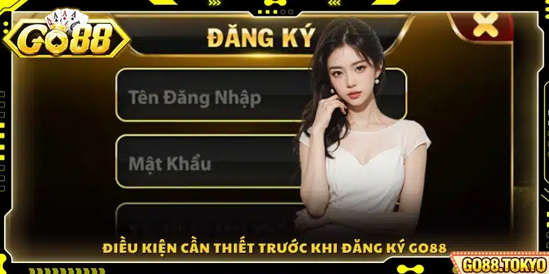 Những điều kiện cần có để tiến hành đăng ký Go88