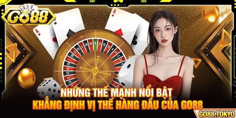 Những thế mạnh nổi bật khẳng định vị thế hàng đầu của Go88